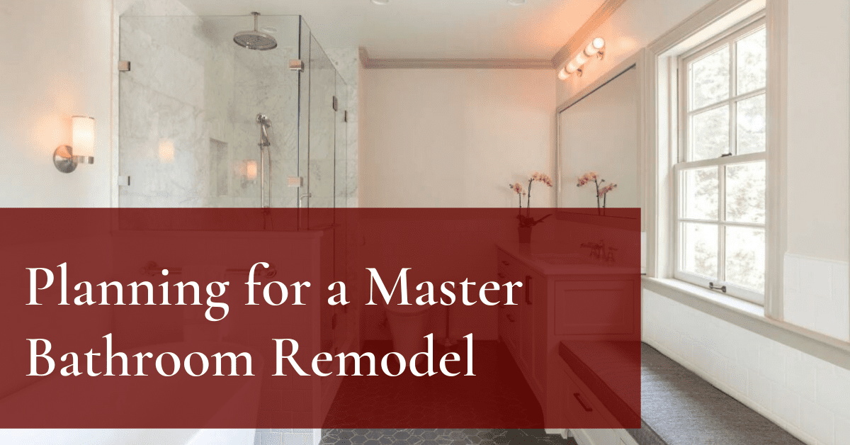 Planning for a Master Bathroom Remodel? 